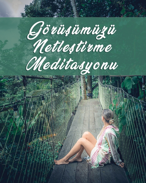 Görüşümüzü Netleştirme Meditasyonu